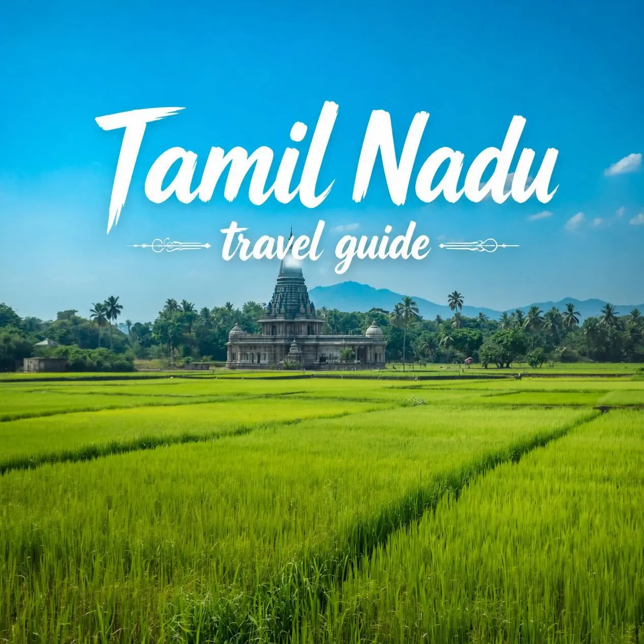 Tamil Nadu travel guide featuring temples, heritage and landscapes